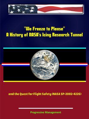 cover image of "We Freeze to Please"--A History of NASA's Icing Research Tunnel and the Quest for Flight Safety (NASA SP-2002-4226)